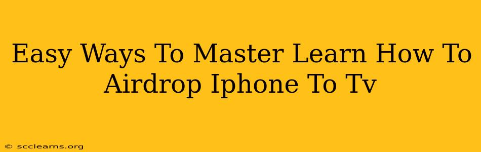 Easy Ways To Master Learn How To Airdrop Iphone To Tv