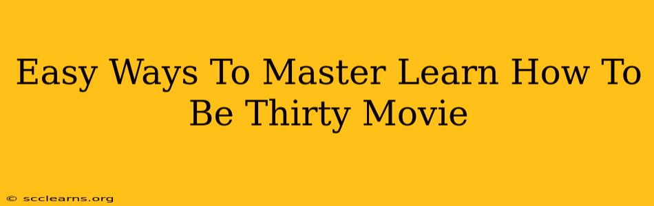 Easy Ways To Master Learn How To Be Thirty Movie