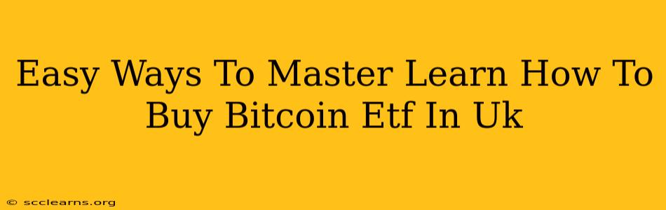 Easy Ways To Master Learn How To Buy Bitcoin Etf In Uk