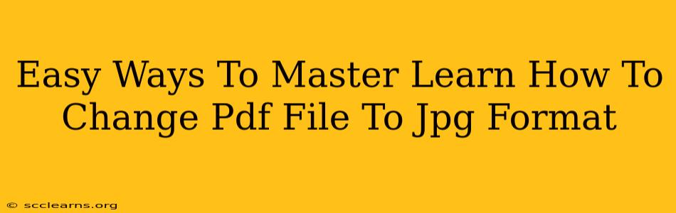 Easy Ways To Master Learn How To Change Pdf File To Jpg Format