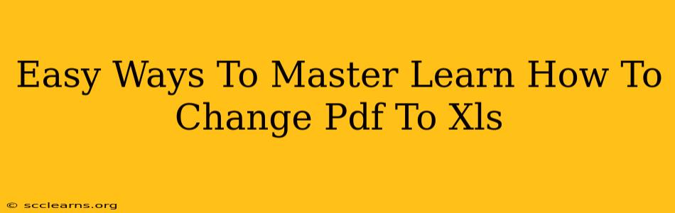 Easy Ways To Master Learn How To Change Pdf To Xls