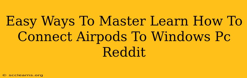 Easy Ways To Master Learn How To Connect Airpods To Windows Pc Reddit