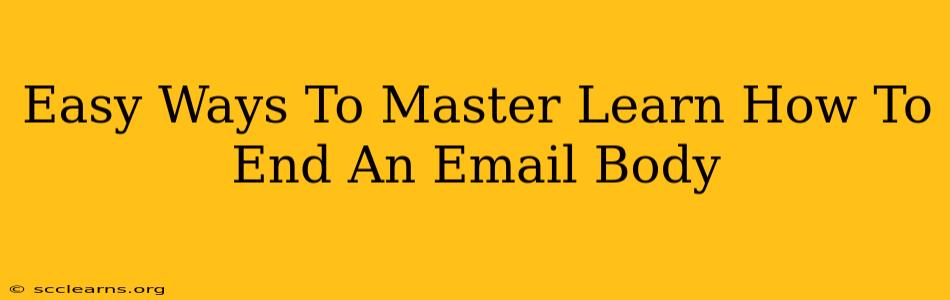 Easy Ways To Master Learn How To End An Email Body