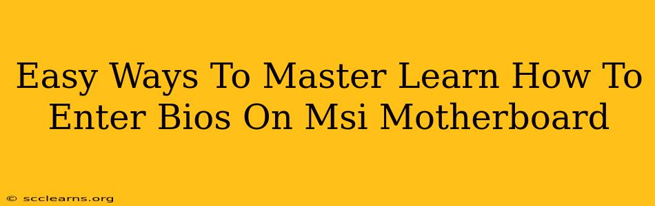 Easy Ways To Master Learn How To Enter Bios On Msi Motherboard