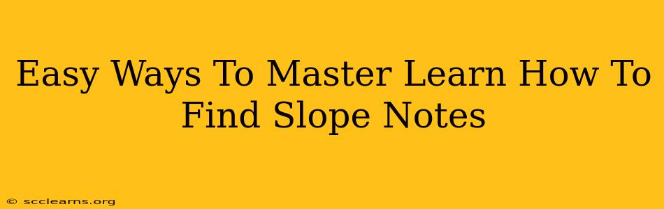 Easy Ways To Master Learn How To Find Slope Notes