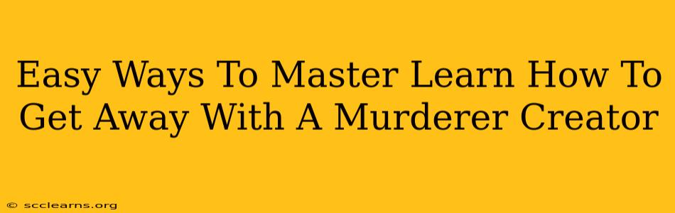 Easy Ways To Master Learn How To Get Away With A Murderer Creator