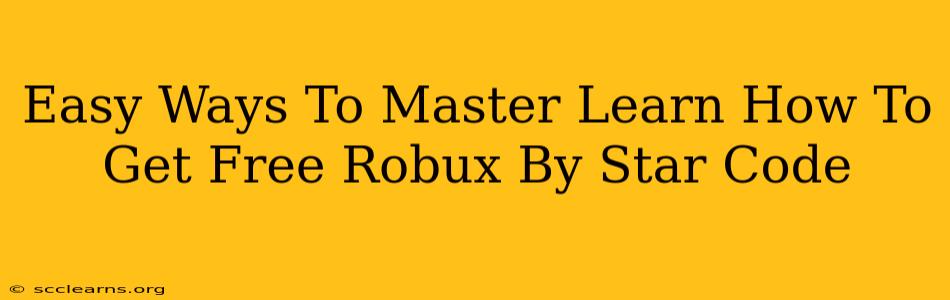 Easy Ways To Master Learn How To Get Free Robux By Star Code