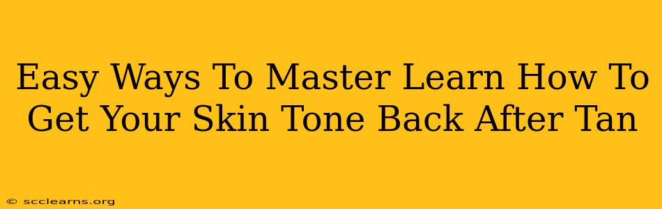 Easy Ways To Master Learn How To Get Your Skin Tone Back After Tan