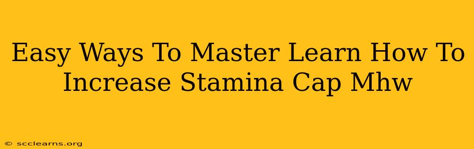 Easy Ways To Master Learn How To Increase Stamina Cap Mhw