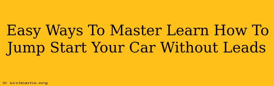 Easy Ways To Master Learn How To Jump Start Your Car Without Leads