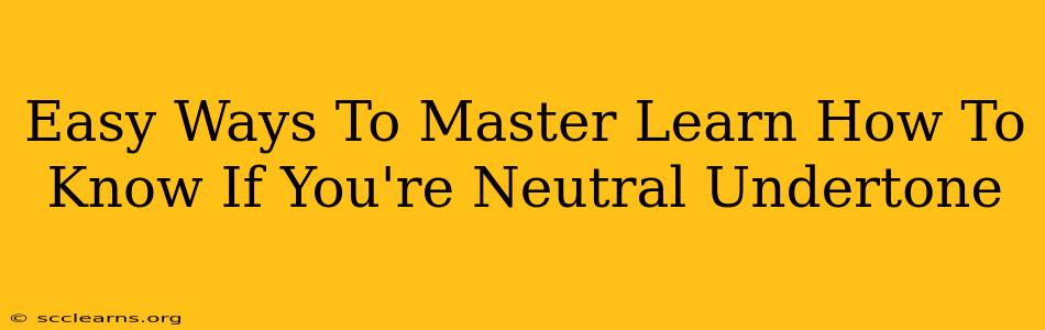 Easy Ways To Master Learn How To Know If You're Neutral Undertone