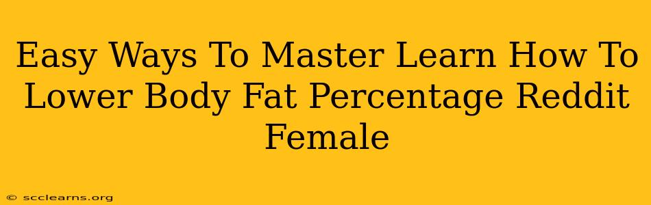 Easy Ways To Master Learn How To Lower Body Fat Percentage Reddit Female