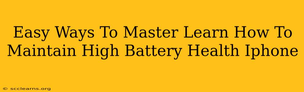 Easy Ways To Master Learn How To Maintain High Battery Health Iphone