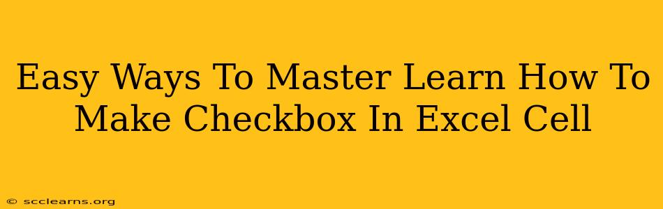 Easy Ways To Master Learn How To Make Checkbox In Excel Cell