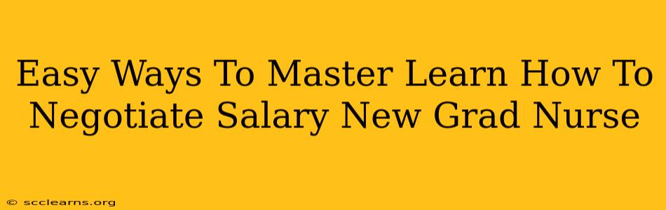 Easy Ways To Master Learn How To Negotiate Salary New Grad Nurse