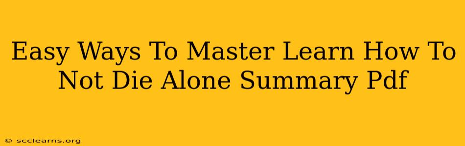 Easy Ways To Master Learn How To Not Die Alone Summary Pdf