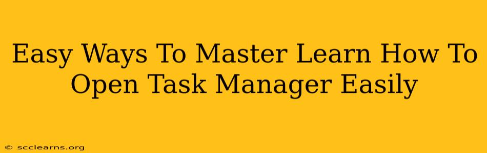 Easy Ways To Master Learn How To Open Task Manager Easily