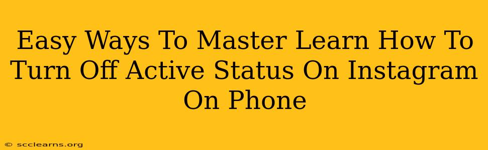 Easy Ways To Master Learn How To Turn Off Active Status On Instagram On Phone