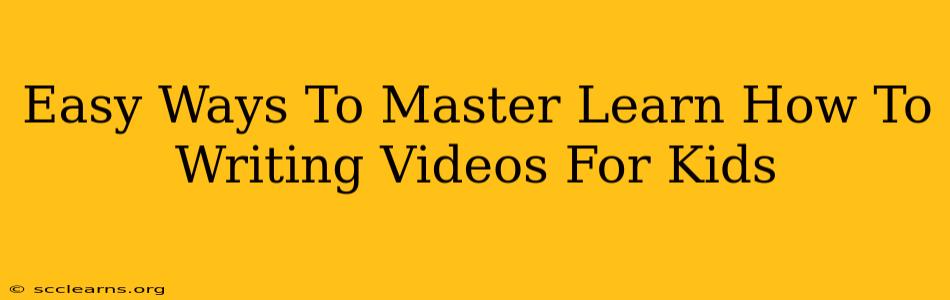 Easy Ways To Master Learn How To Writing Videos For Kids