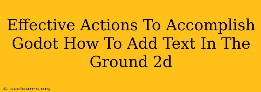 Effective Actions To Accomplish Godot How To Add Text In The Ground 2d