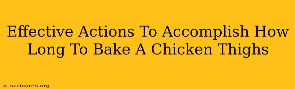 Effective Actions To Accomplish How Long To Bake A Chicken Thighs