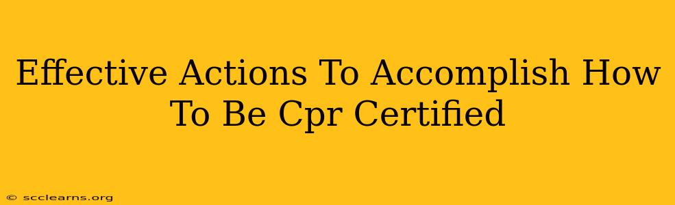 Effective Actions To Accomplish How To Be Cpr Certified