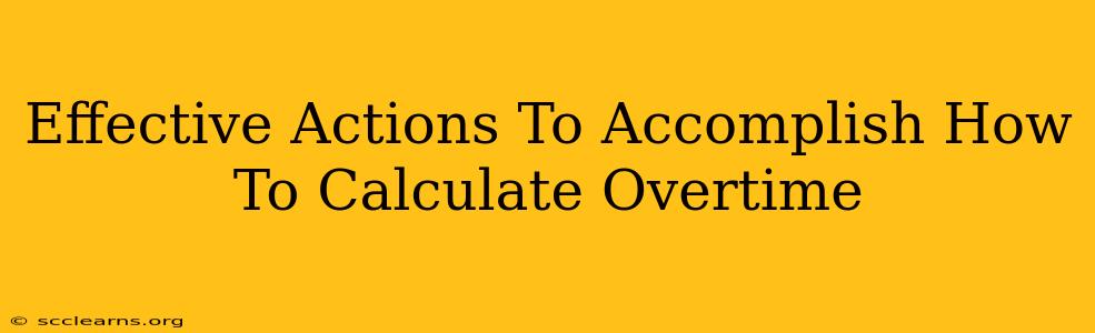 Effective Actions To Accomplish How To Calculate Overtime