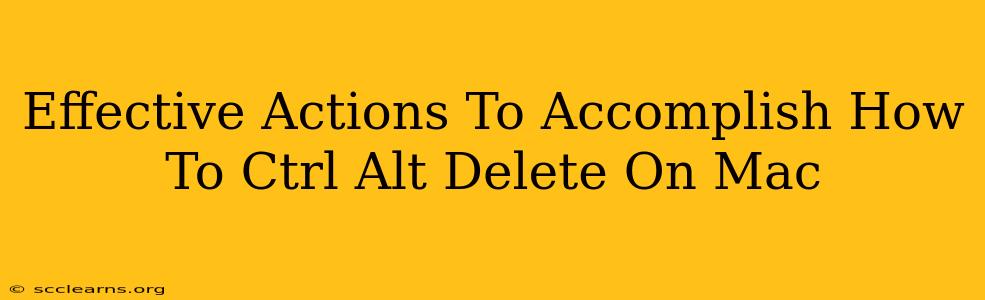 Effective Actions To Accomplish How To Ctrl Alt Delete On Mac