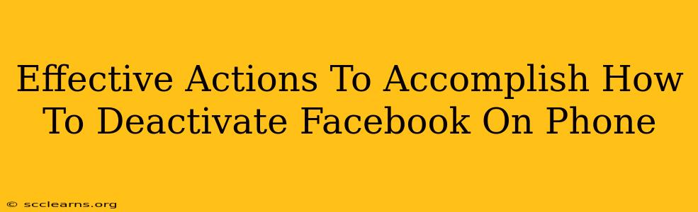 Effective Actions To Accomplish How To Deactivate Facebook On Phone