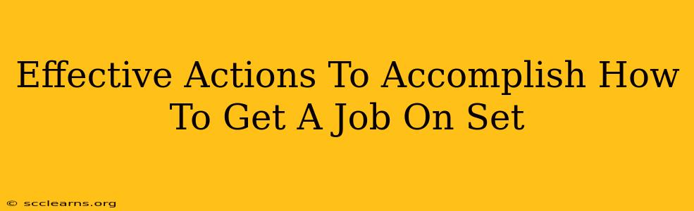 Effective Actions To Accomplish How To Get A Job On Set