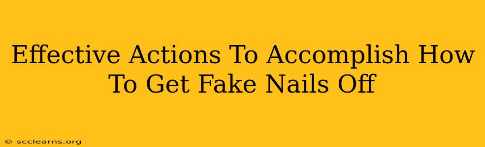 Effective Actions To Accomplish How To Get Fake Nails Off