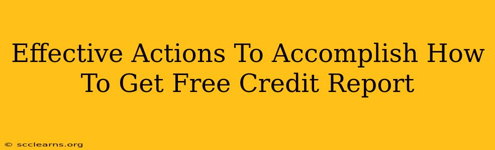 Effective Actions To Accomplish How To Get Free Credit Report