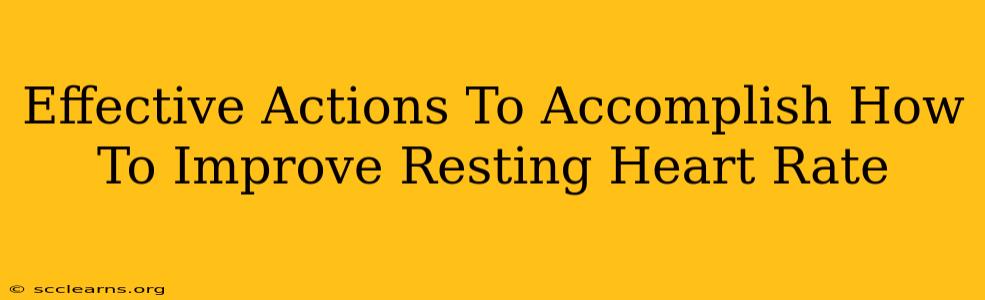 Effective Actions To Accomplish How To Improve Resting Heart Rate