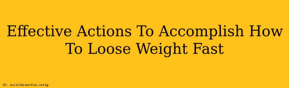 Effective Actions To Accomplish How To Loose Weight Fast