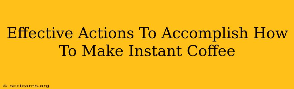 Effective Actions To Accomplish How To Make Instant Coffee