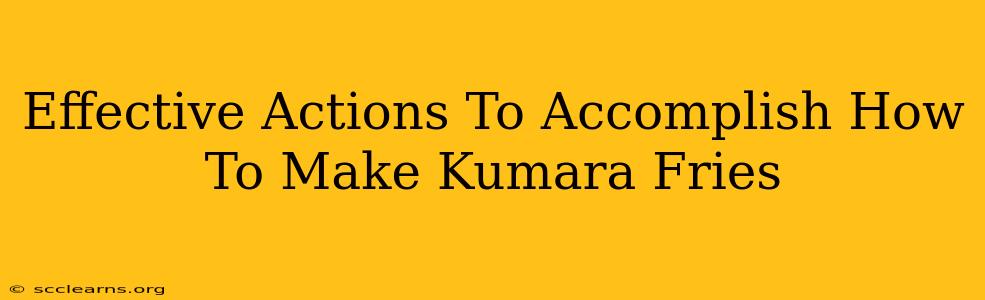 Effective Actions To Accomplish How To Make Kumara Fries