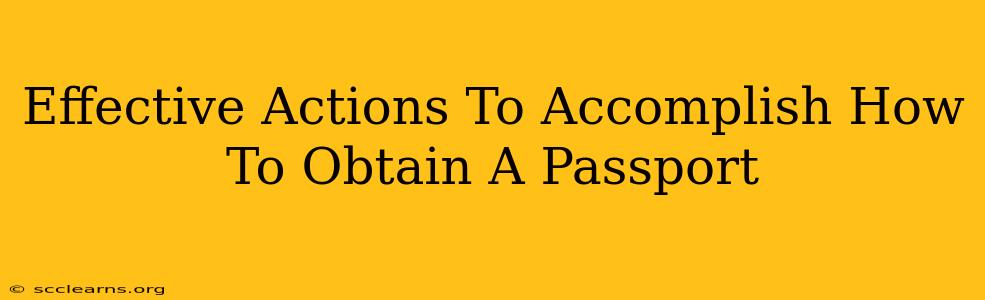 Effective Actions To Accomplish How To Obtain A Passport