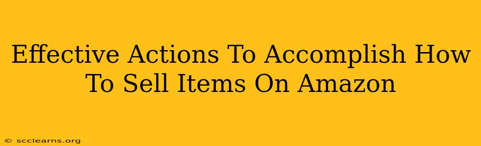 Effective Actions To Accomplish How To Sell Items On Amazon