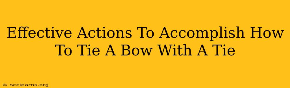 Effective Actions To Accomplish How To Tie A Bow With A Tie