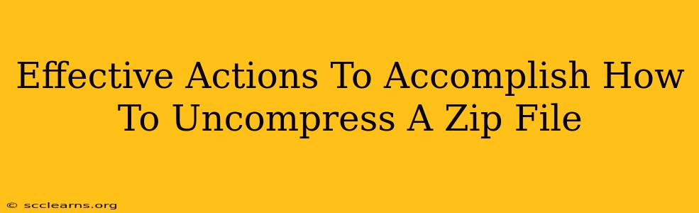 Effective Actions To Accomplish How To Uncompress A Zip File