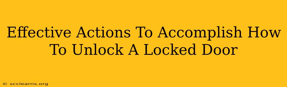 Effective Actions To Accomplish How To Unlock A Locked Door