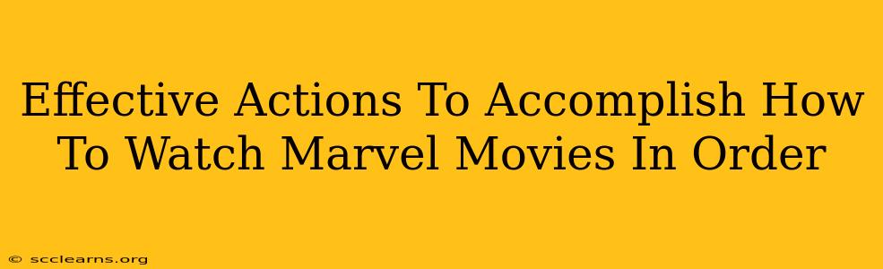 Effective Actions To Accomplish How To Watch Marvel Movies In Order