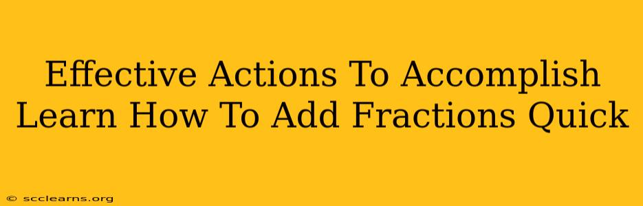 Effective Actions To Accomplish Learn How To Add Fractions Quick