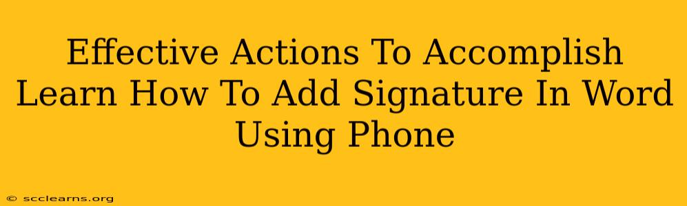 Effective Actions To Accomplish Learn How To Add Signature In Word Using Phone