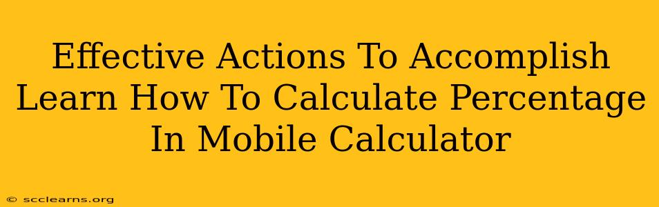 Effective Actions To Accomplish Learn How To Calculate Percentage In Mobile Calculator