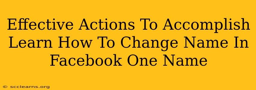 Effective Actions To Accomplish Learn How To Change Name In Facebook One Name