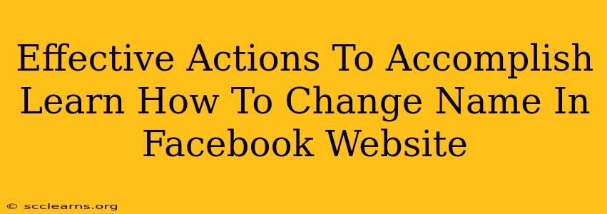 Effective Actions To Accomplish Learn How To Change Name In Facebook Website