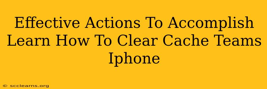 Effective Actions To Accomplish Learn How To Clear Cache Teams Iphone