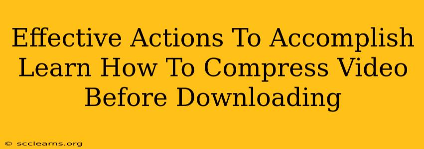 Effective Actions To Accomplish Learn How To Compress Video Before Downloading