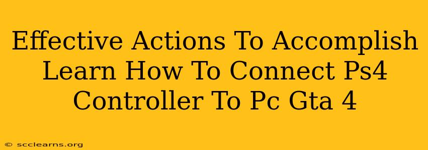 Effective Actions To Accomplish Learn How To Connect Ps4 Controller To Pc Gta 4